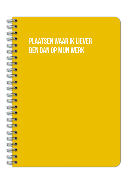 Notitieboek - Plaatsen waar ik liever ben dan op mijn werk